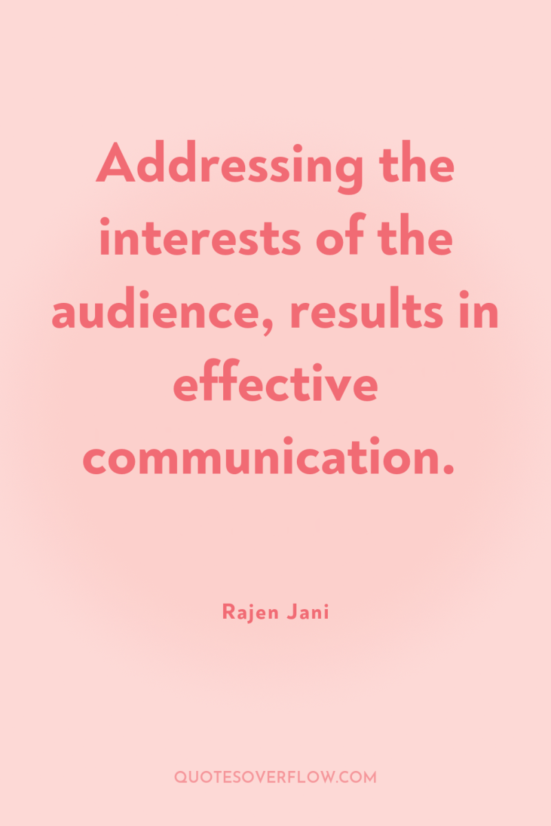 Addressing the interests of the audience, results in effective communication. 