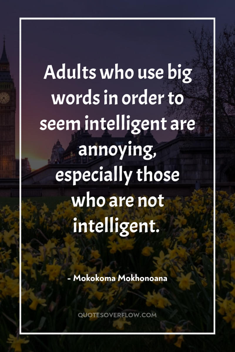 Adults who use big words in order to seem intelligent...
