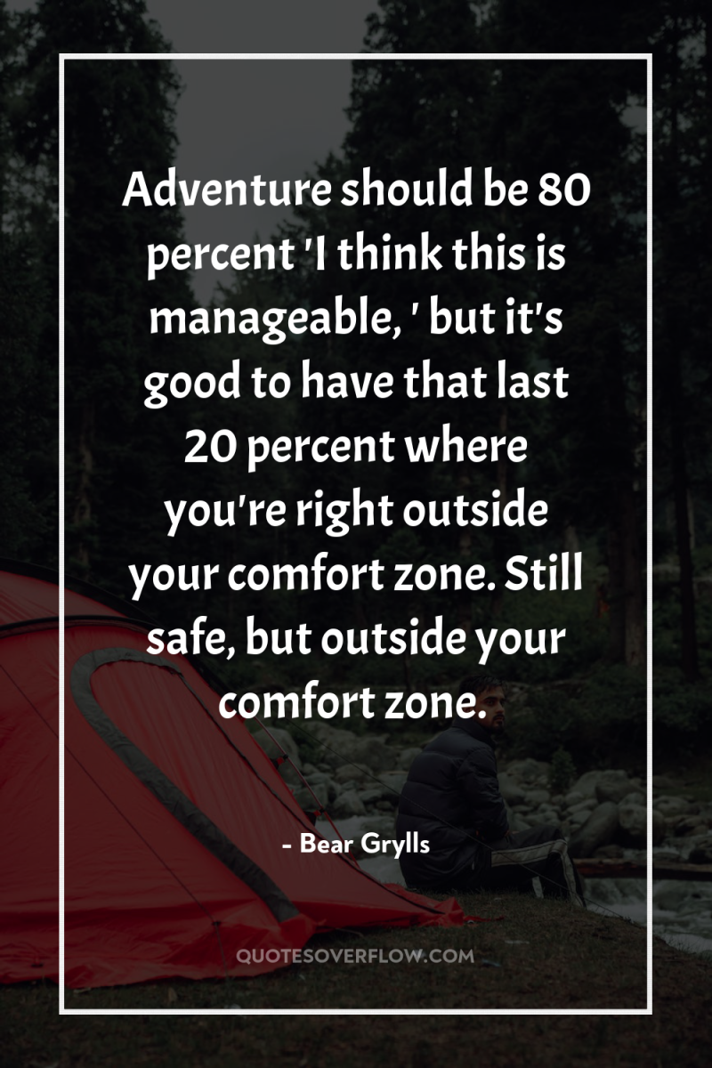 Adventure should be 80 percent 'I think this is manageable,...