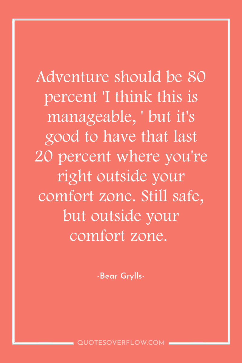 Adventure should be 80 percent 'I think this is manageable,...