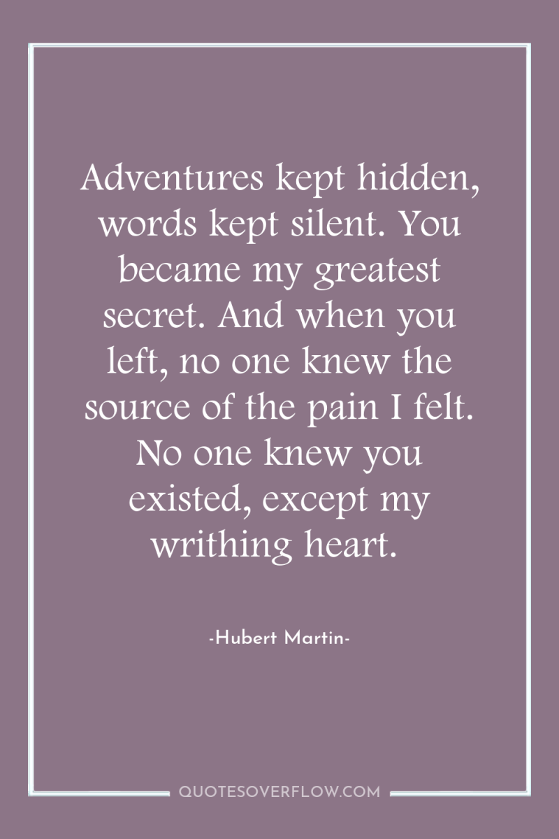 Adventures kept hidden, words kept silent. You became my greatest...