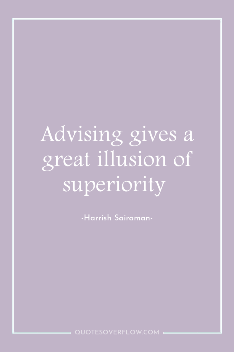 Advising gives a great illusion of superiority 