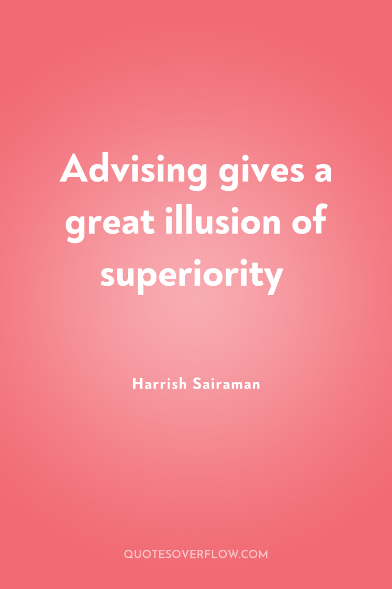 Advising gives a great illusion of superiority 