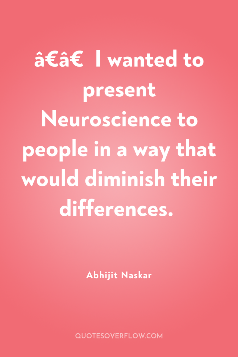 â€â€¹I wanted to present Neuroscience to people in a way...
