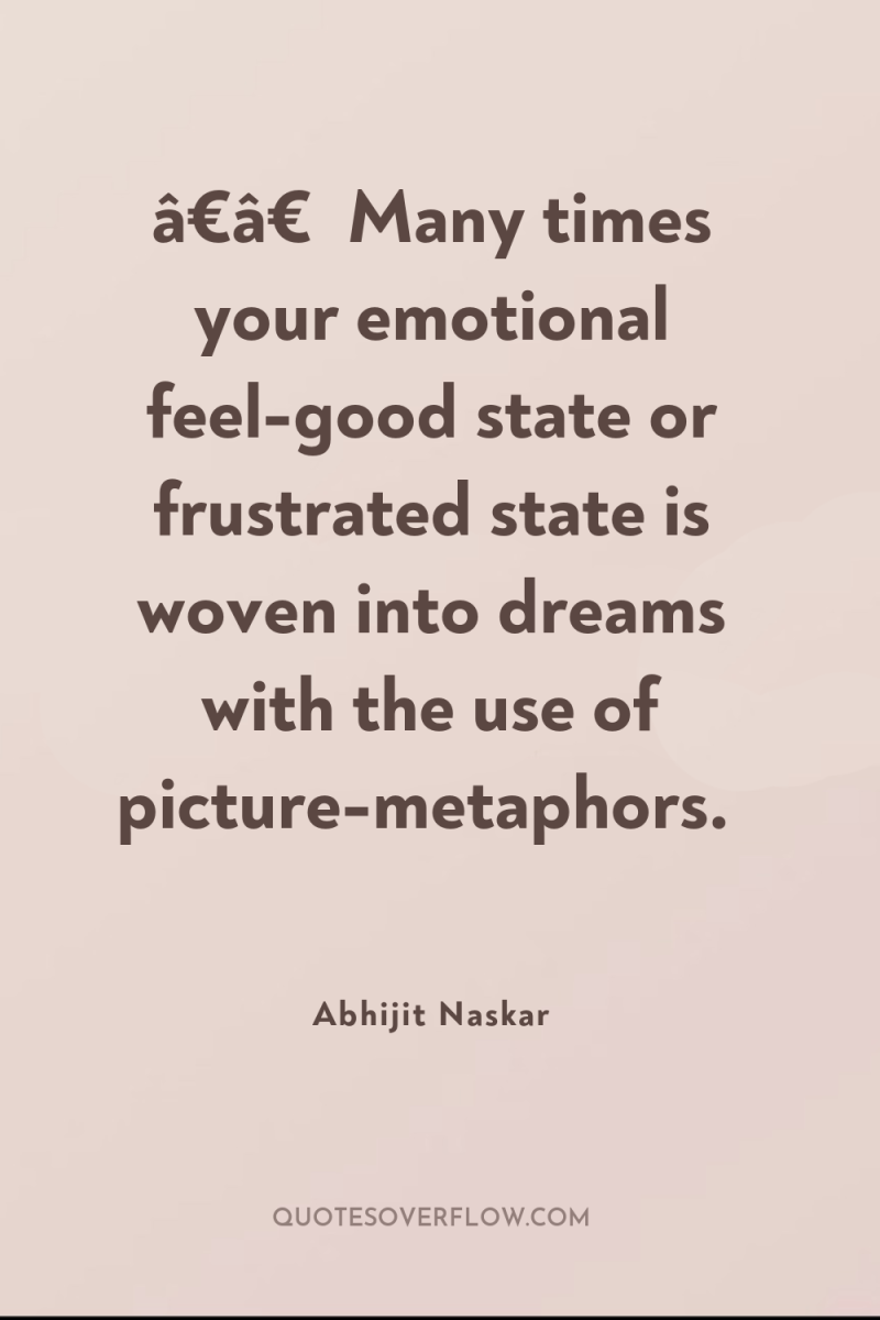 â€â€¹Many times your emotional feel-good state or frustrated state is...