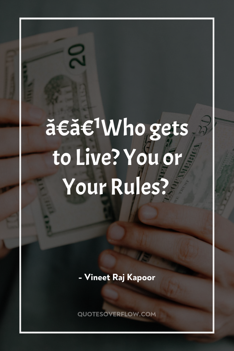 â€â€¹Who gets to Live? You or Your Rules? 