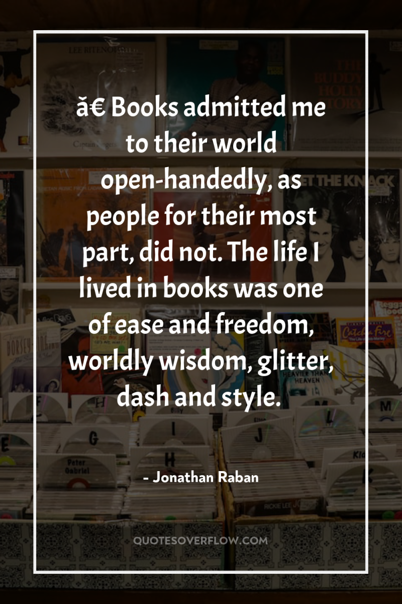â€ŽBooks admitted me to their world open-handedly, as people for...