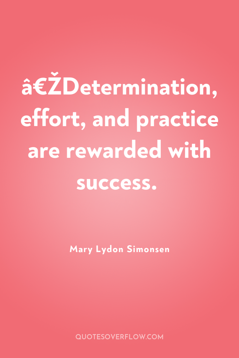 â€ŽDetermination, effort, and practice are rewarded with success. 