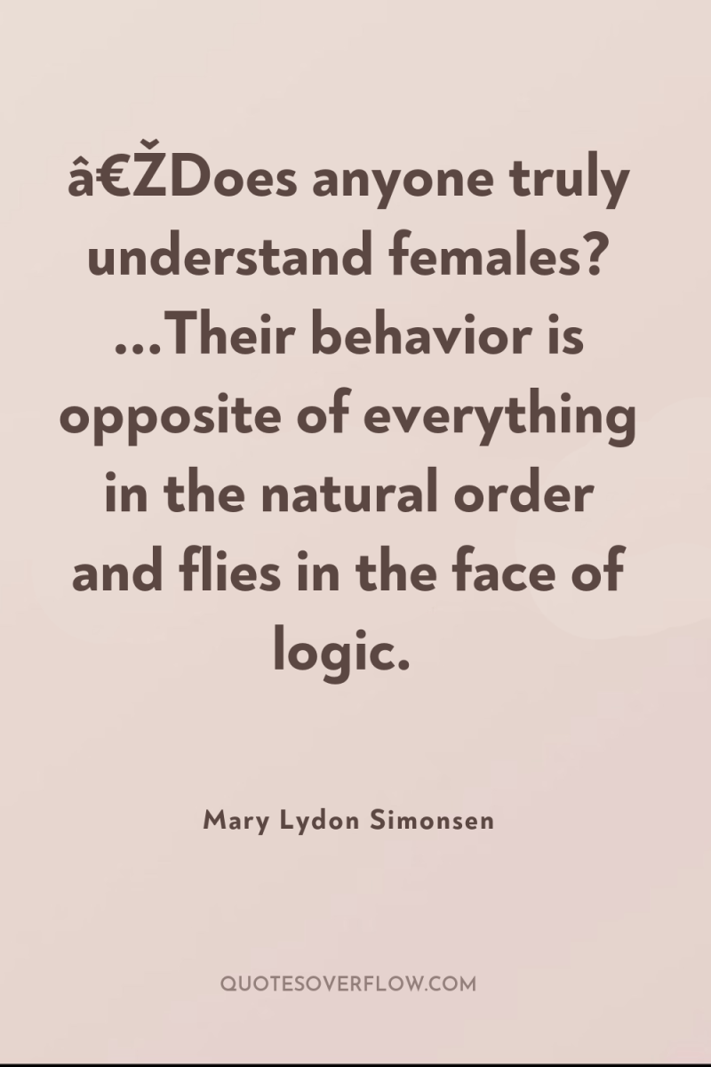 â€ŽDoes anyone truly understand females? ...Their behavior is opposite of...