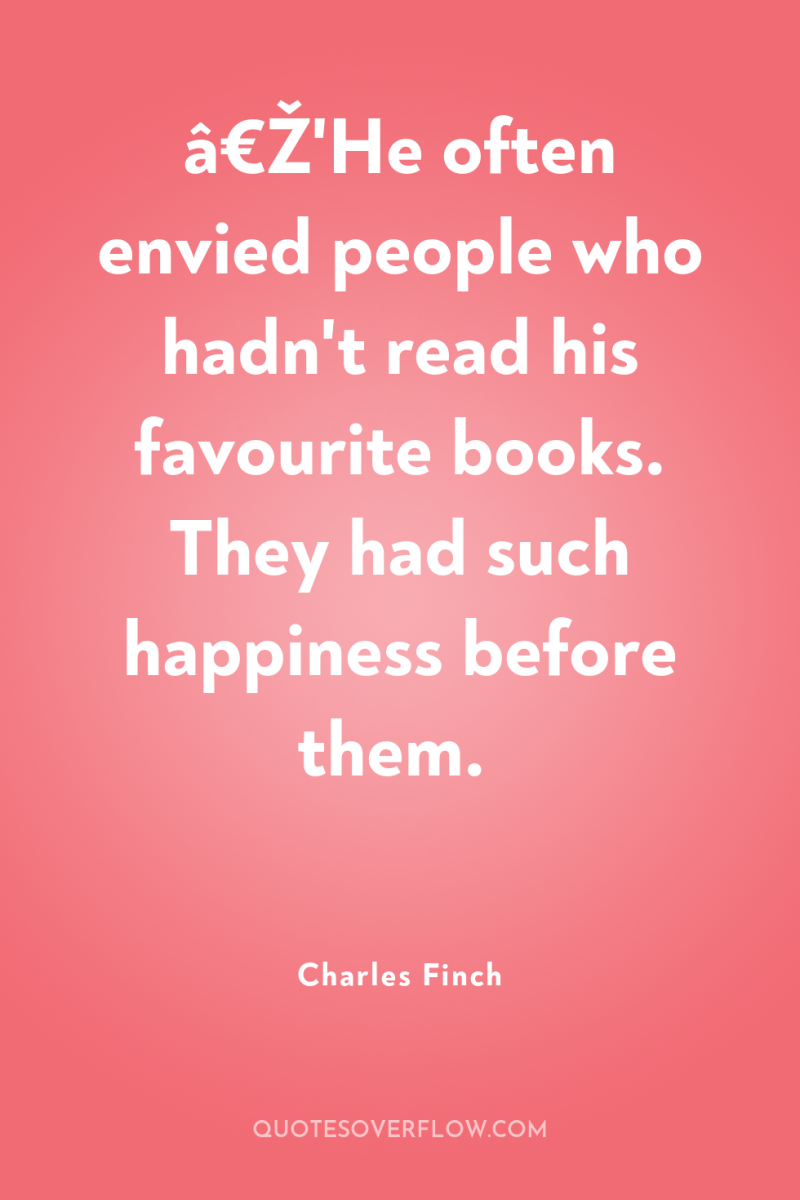 â€Ž'He often envied people who hadn't read his favourite books....