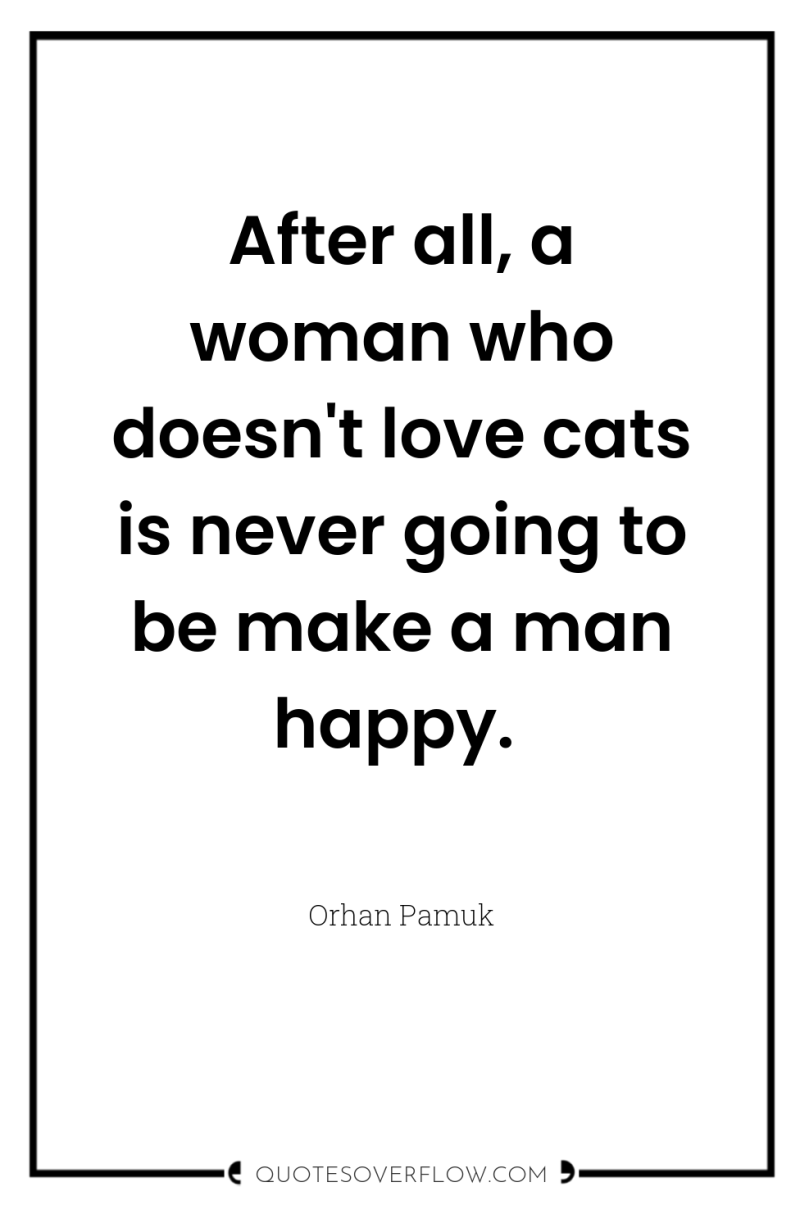 After all, a woman who doesn't love cats is never...