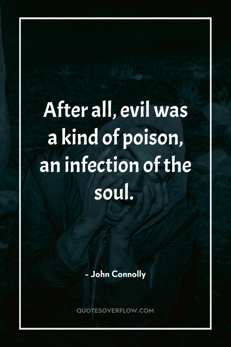 After all, evil was a kind of poison, an infection...