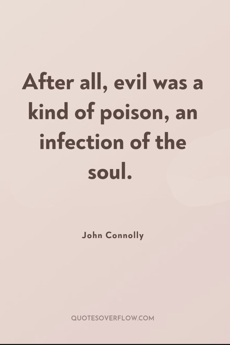 After all, evil was a kind of poison, an infection...