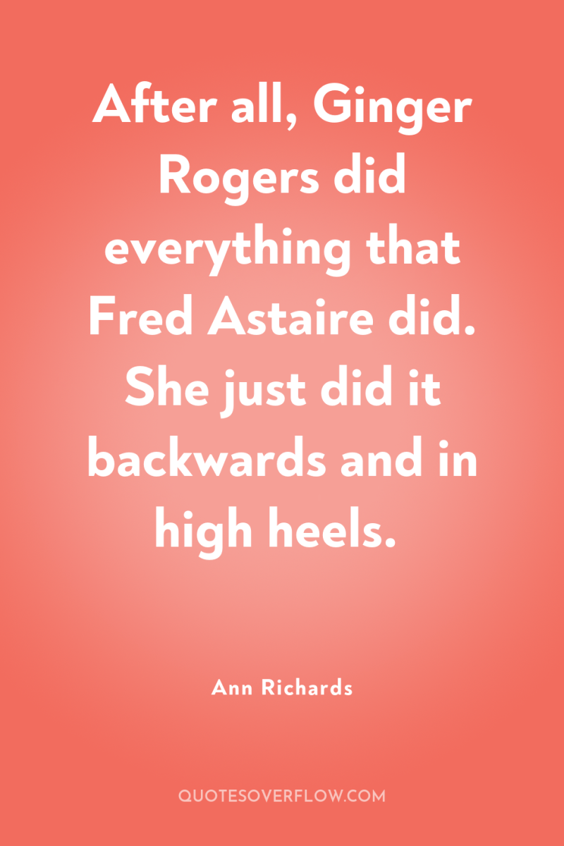 After all, Ginger Rogers did everything that Fred Astaire did....