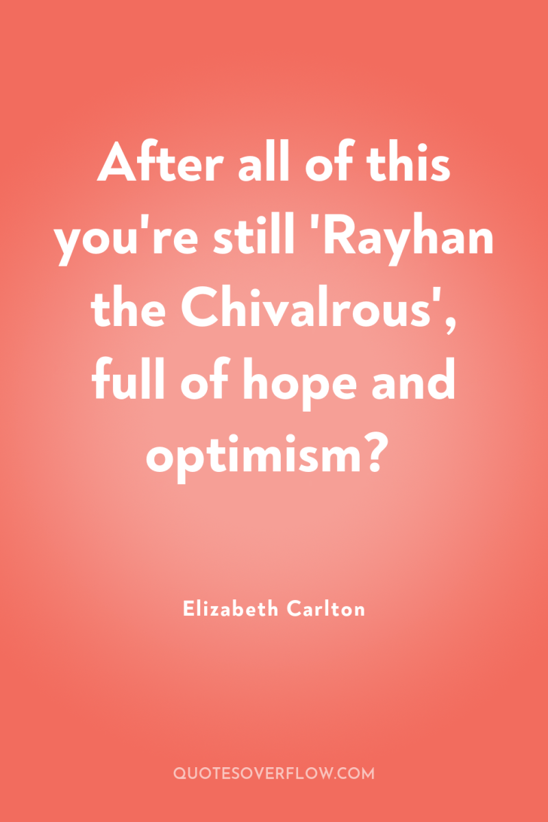 After all of this you're still 'Rayhan the Chivalrous', full...