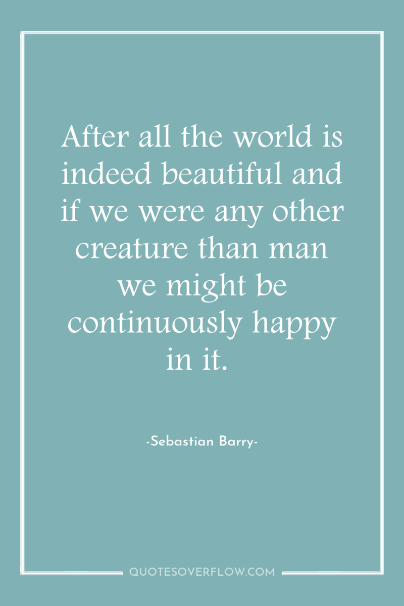 After all the world is indeed beautiful and if we...