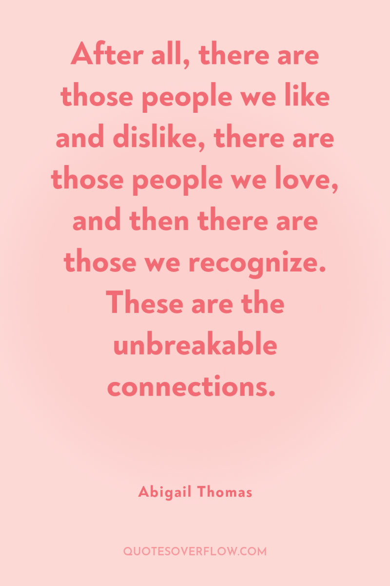 After all, there are those people we like and dislike,...