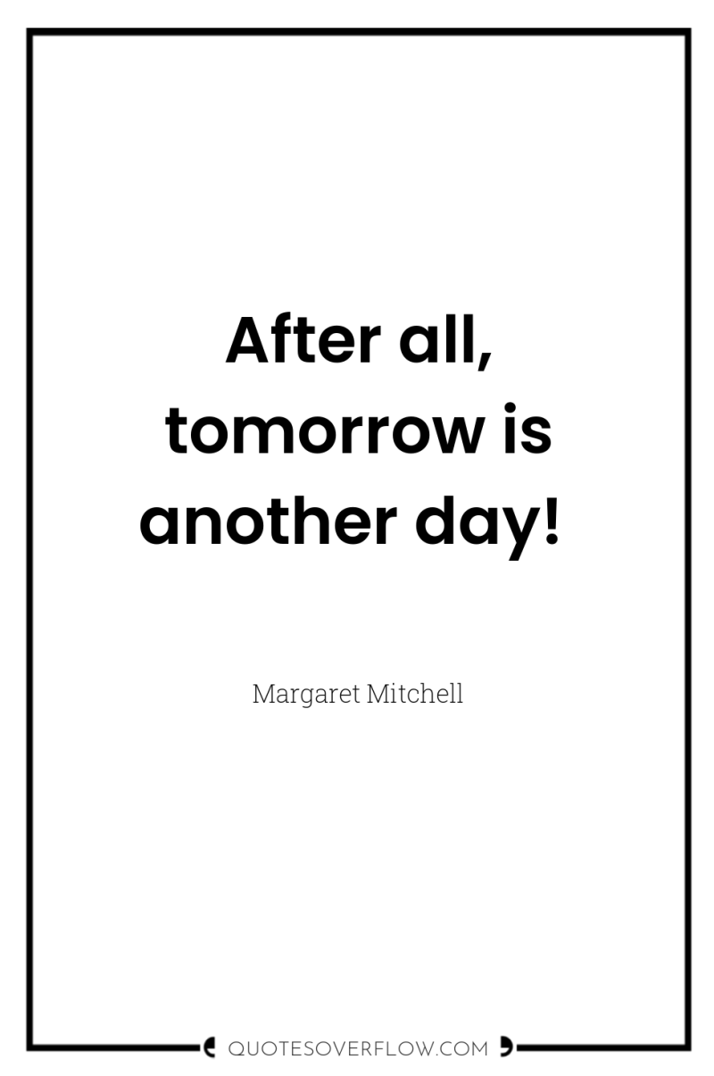 After all, tomorrow is another day! 
