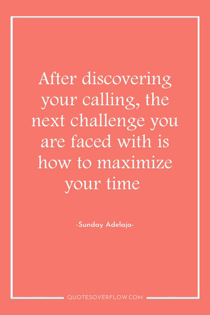 After discovering your calling, the next challenge you are faced...