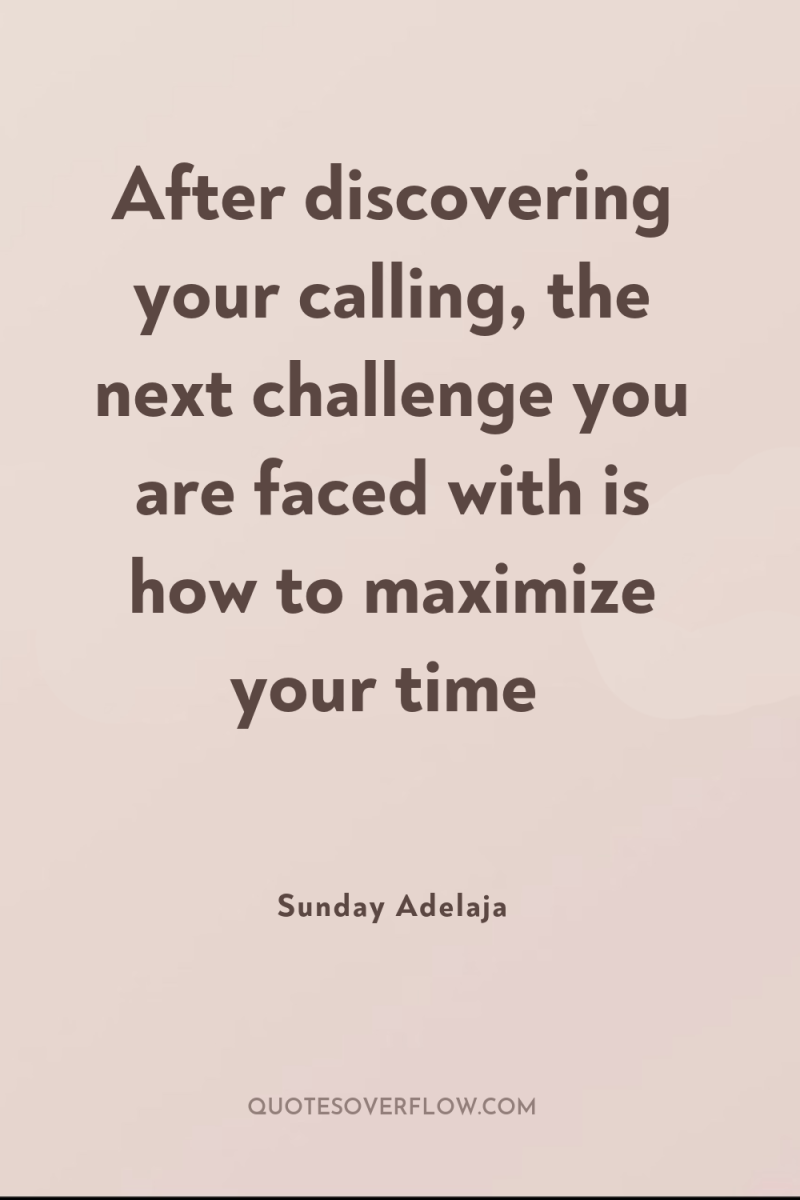 After discovering your calling, the next challenge you are faced...
