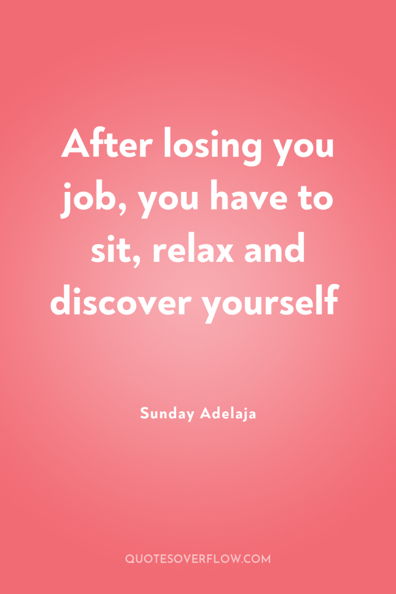After losing you job, you have to sit, relax and...