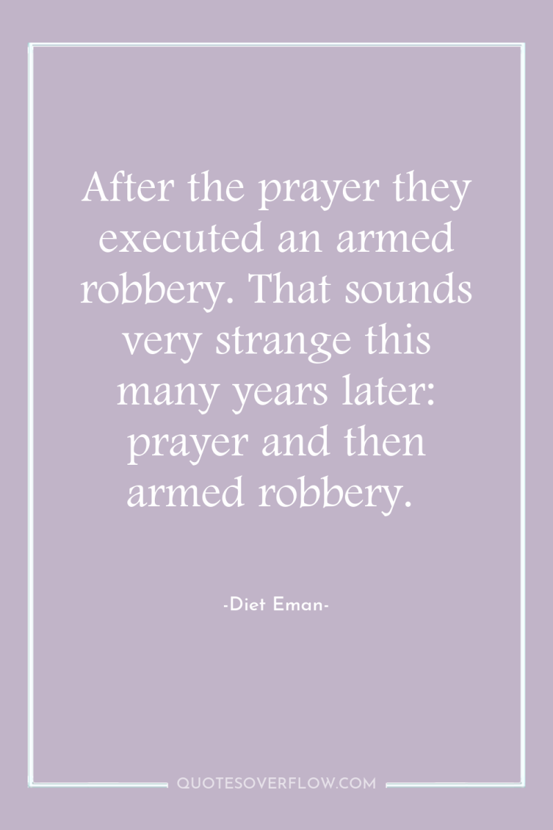 After the prayer they executed an armed robbery. That sounds...
