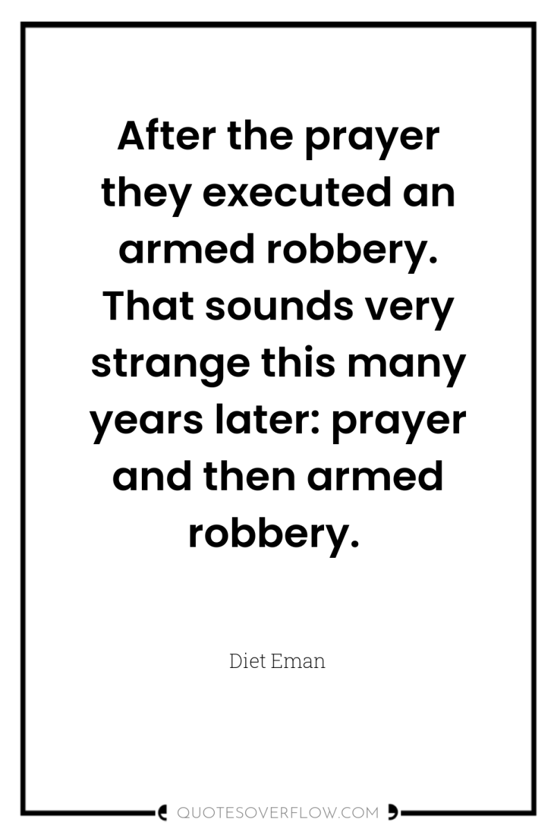 After the prayer they executed an armed robbery. That sounds...