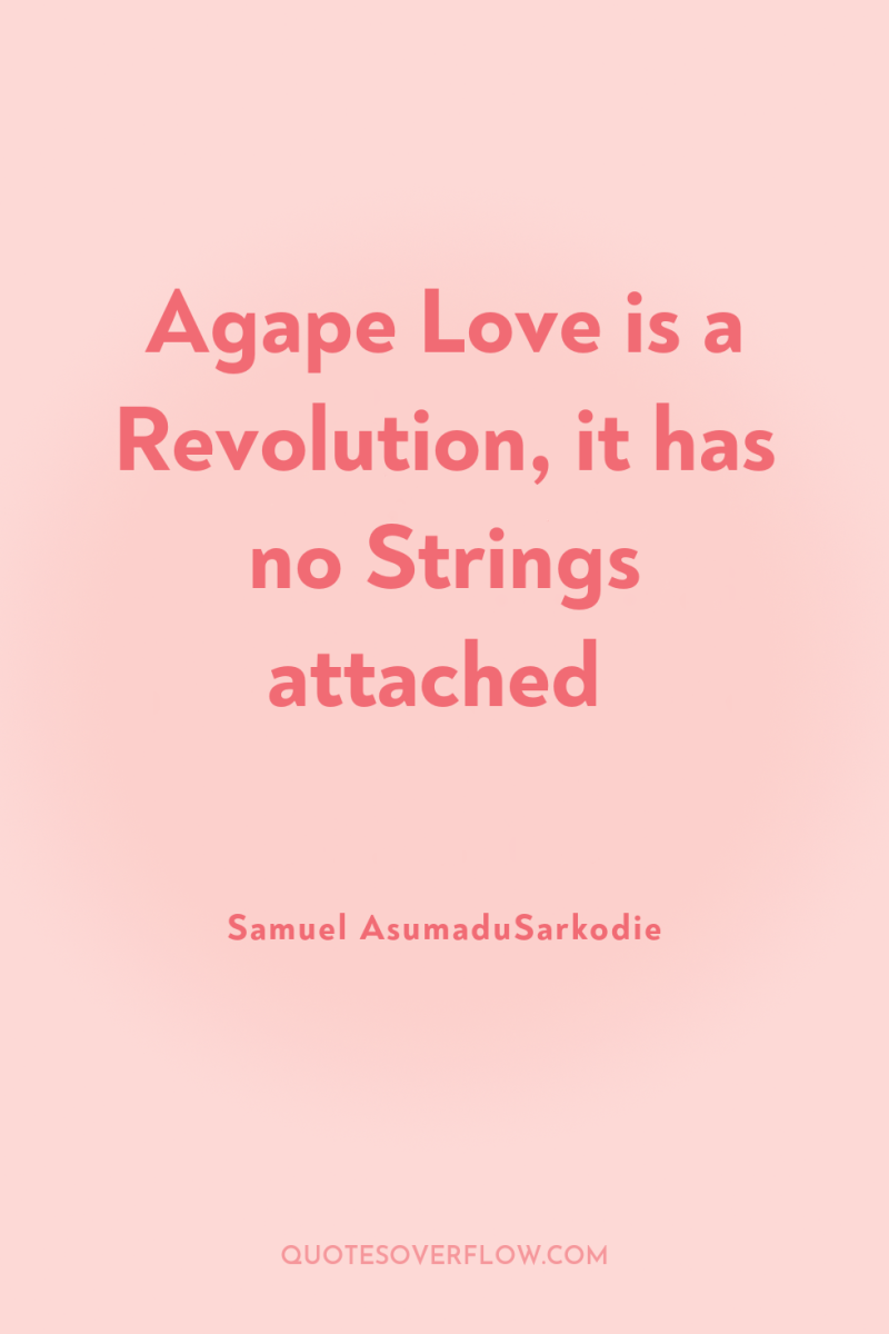 Agape Love is a Revolution, it has no Strings attached 