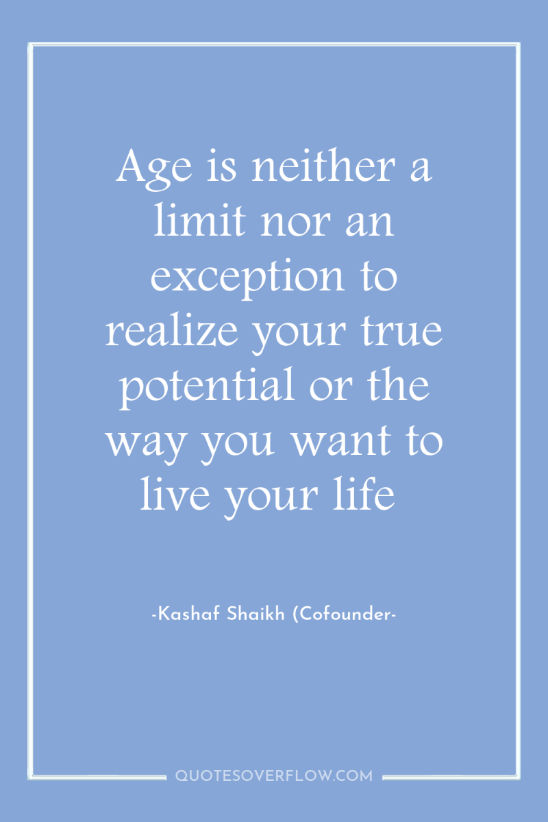 Age is neither a limit nor an exception to realize...