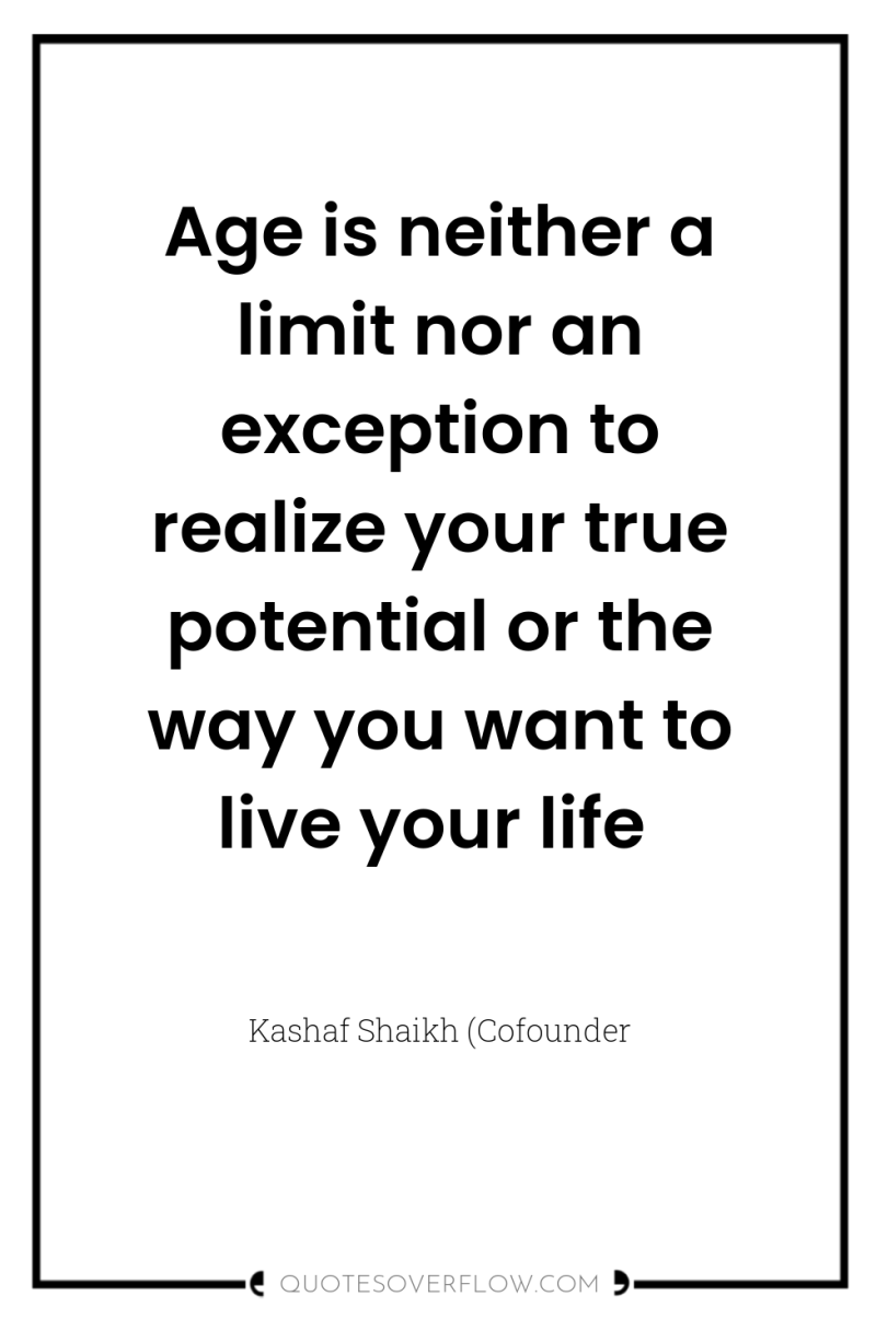 Age is neither a limit nor an exception to realize...