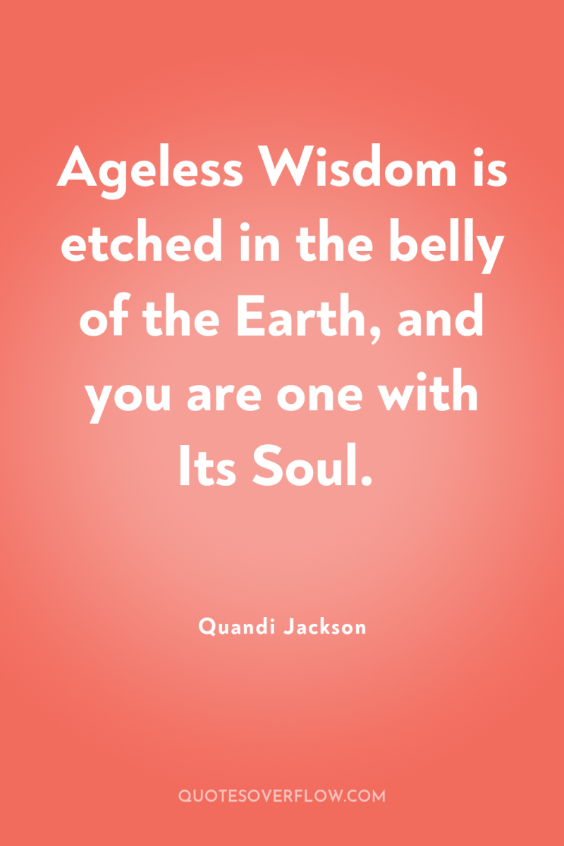 Ageless Wisdom is etched in the belly of the Earth,...
