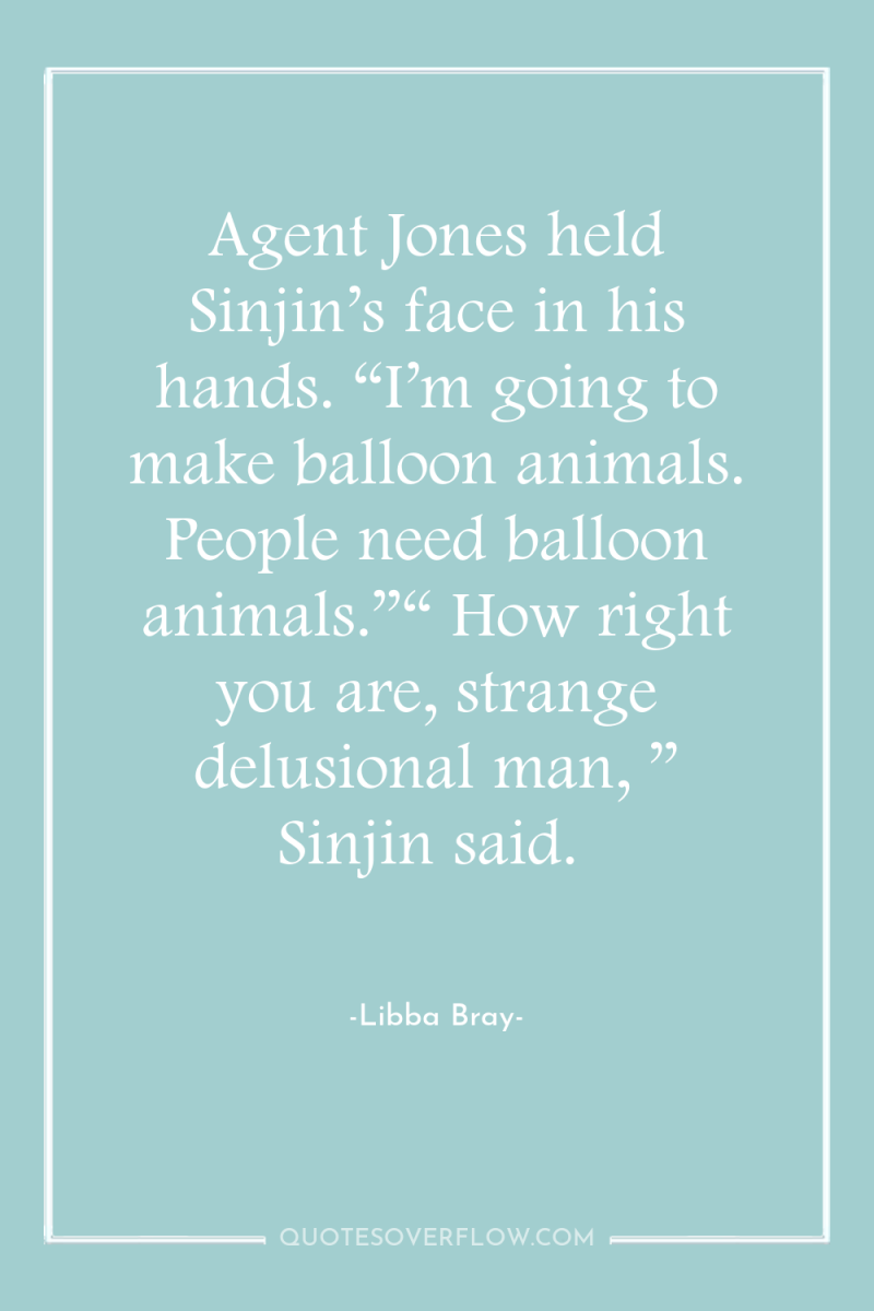 Agent Jones held Sinjin’s face in his hands. “I’m going...