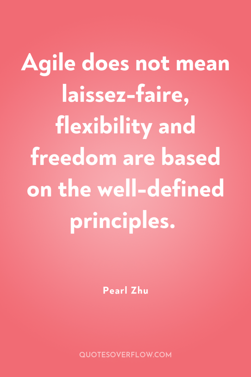Agile does not mean laissez-faire, flexibility and freedom are based...
