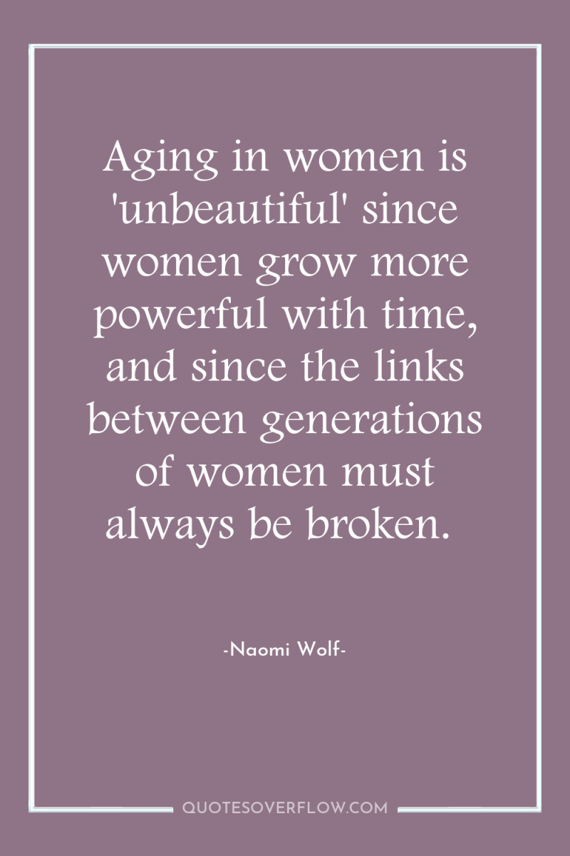 Aging in women is 'unbeautiful' since women grow more powerful...