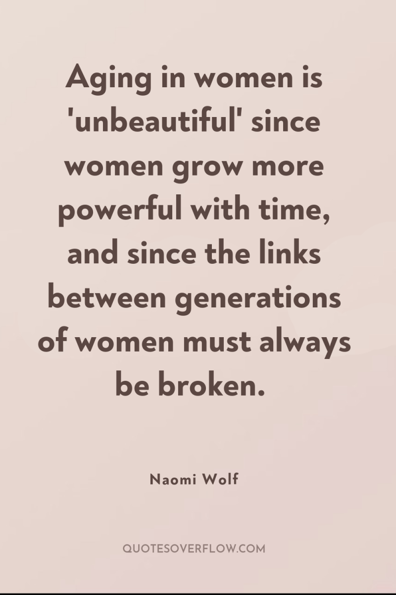 Aging in women is 'unbeautiful' since women grow more powerful...