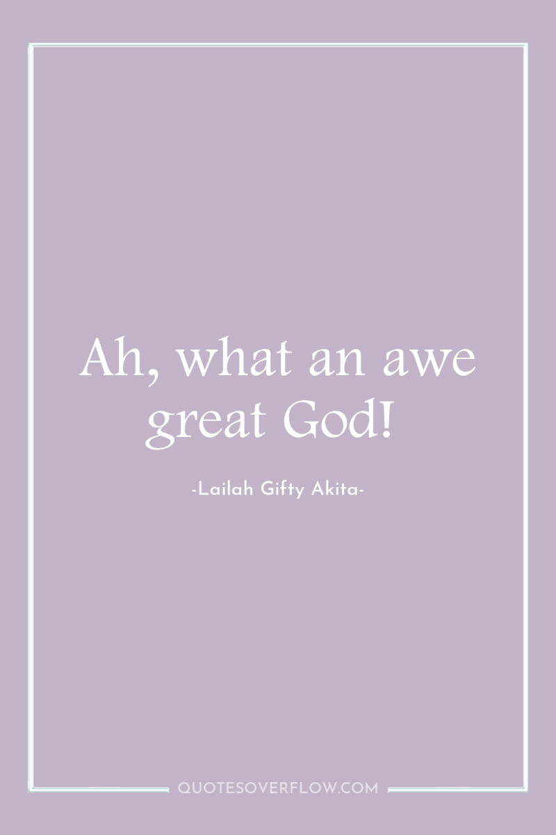 Ah, what an awe great God! 