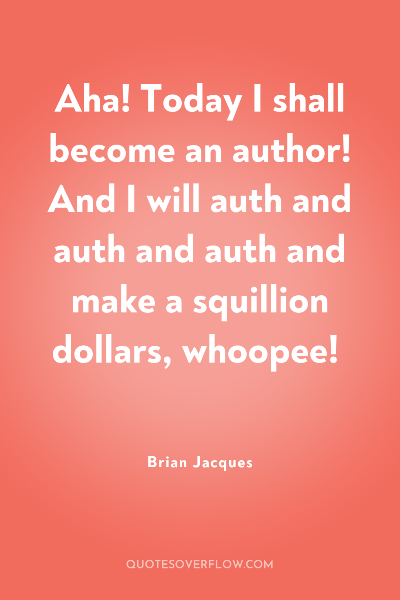 Aha! Today I shall become an author! And I will...