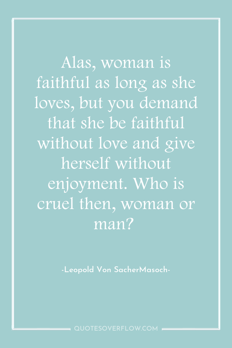 Alas, woman is faithful as long as she loves, but...