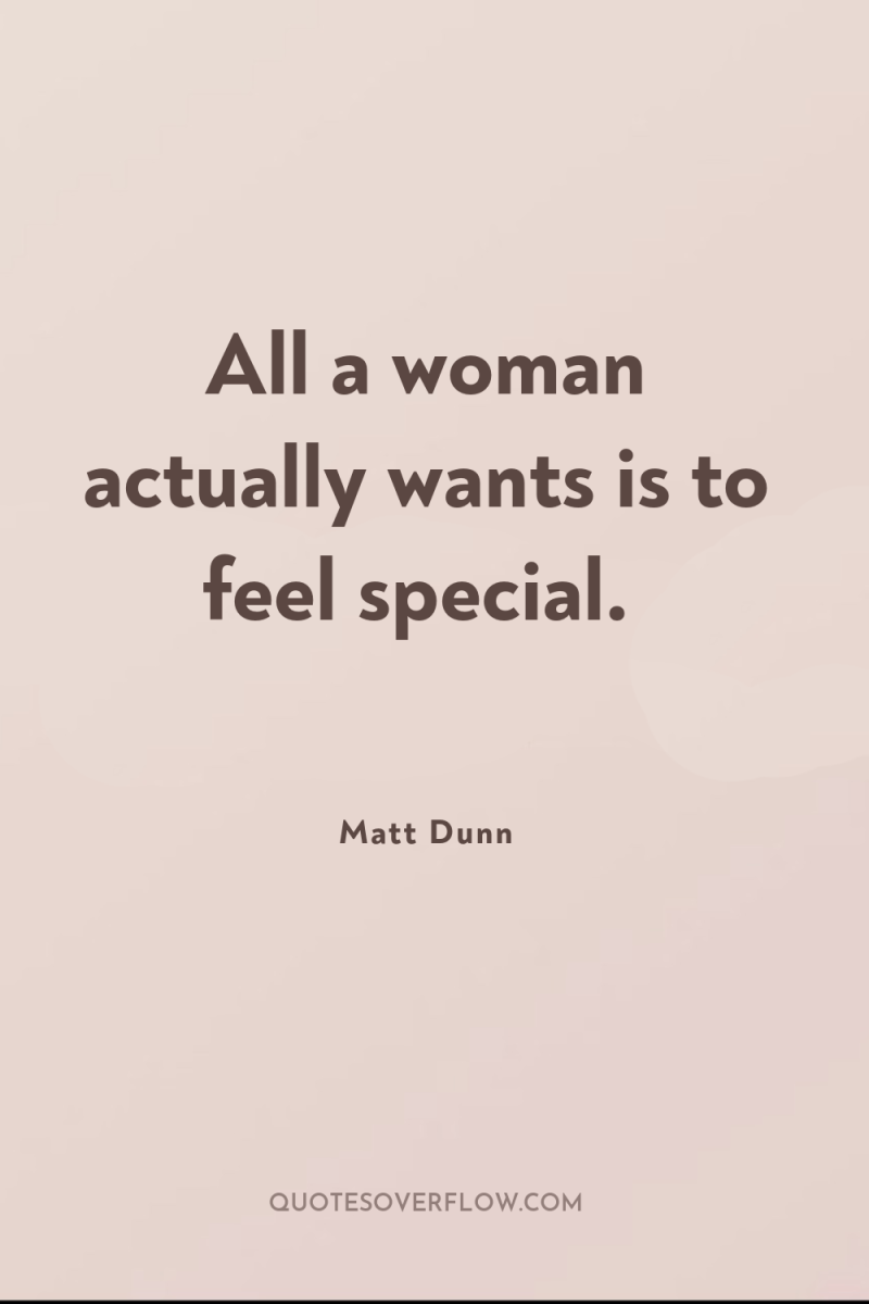 All a woman actually wants is to feel special. 