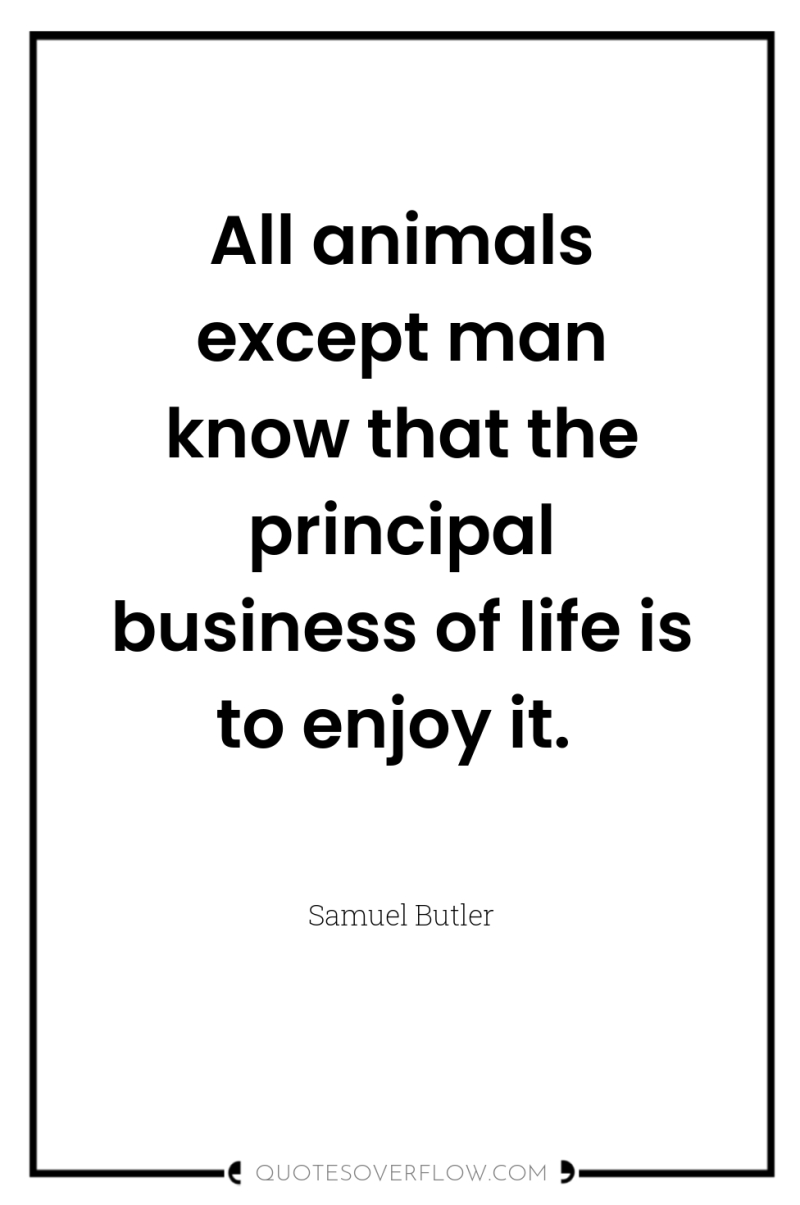 All animals except man know that the principal business of...