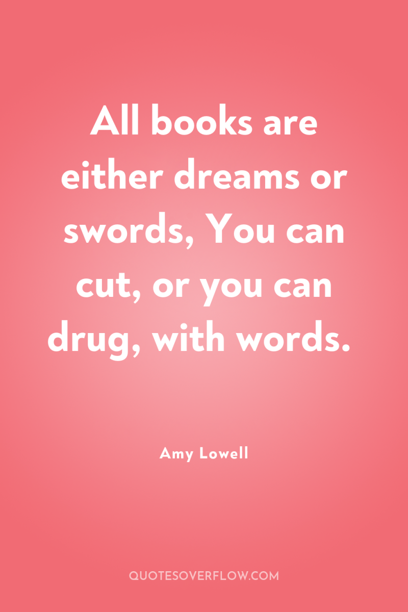 All books are either dreams or swords, You can cut,...