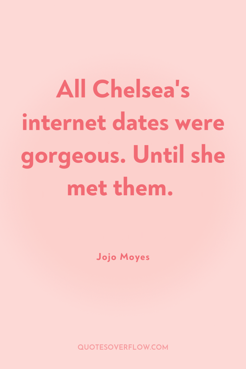 All Chelsea's internet dates were gorgeous. Until she met them. 