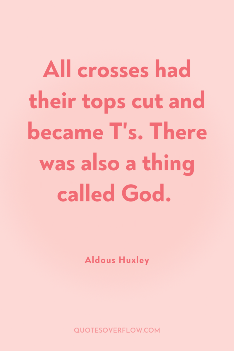 All crosses had their tops cut and became T's. There...