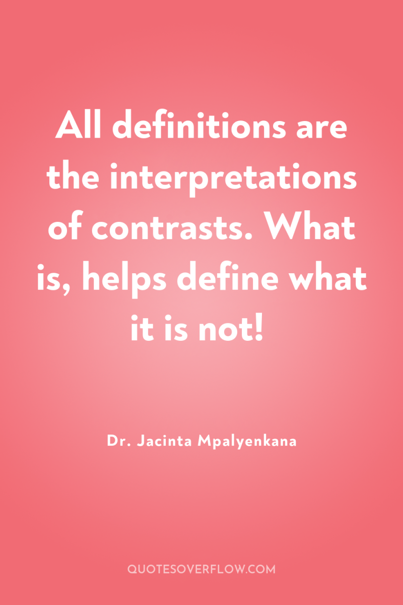 All definitions are the interpretations of contrasts. What is, helps...