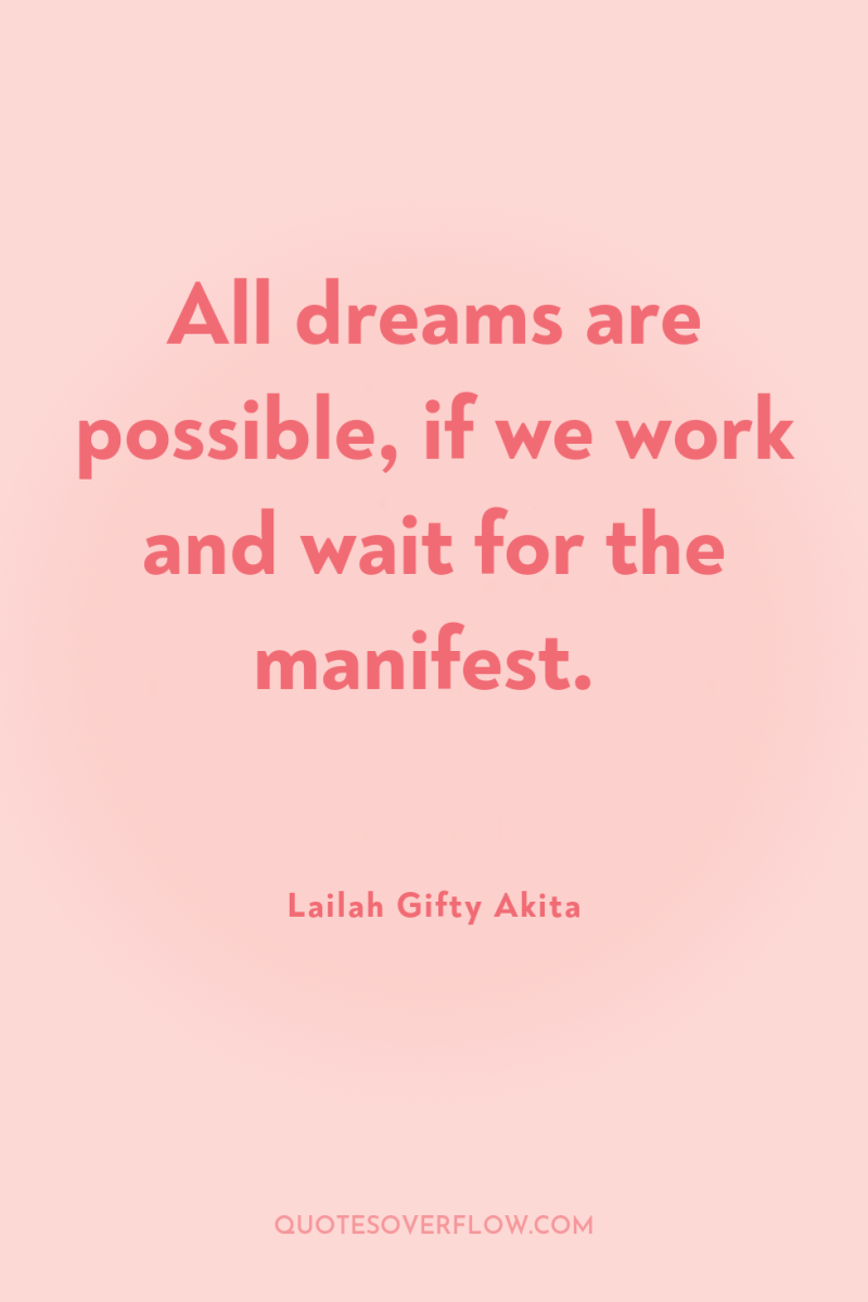All dreams are possible, if we work and wait for...