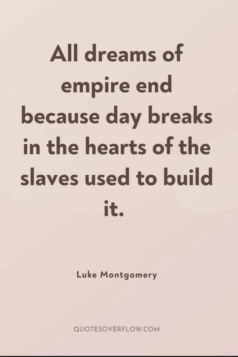 All dreams of empire end because day breaks in the...