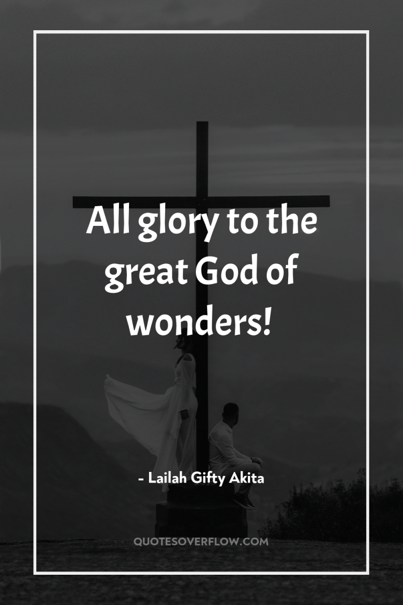 All glory to the great God of wonders! 