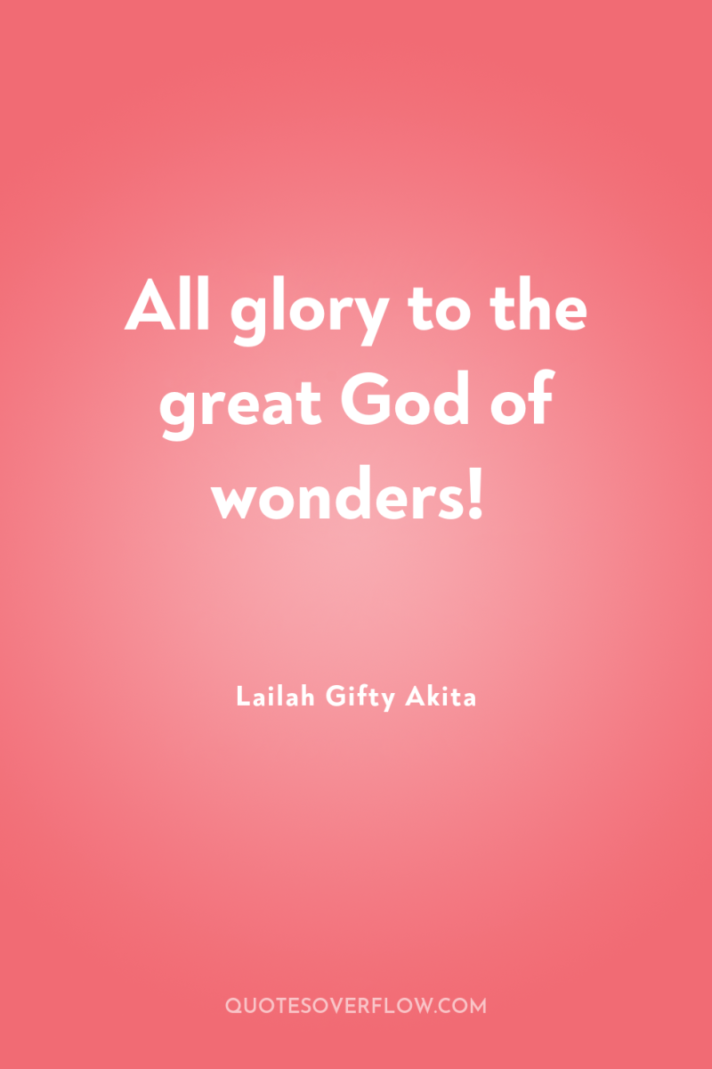 All glory to the great God of wonders! 