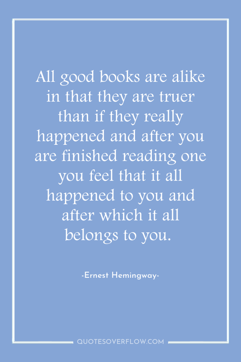 All good books are alike in that they are truer...