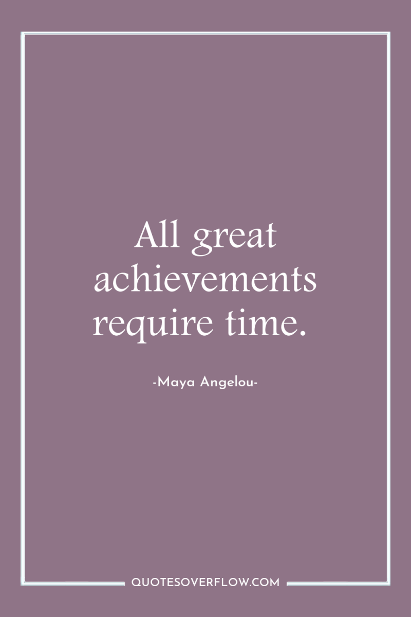 All great achievements require time. 